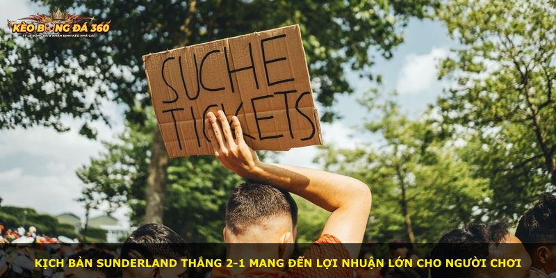 Kịch bản Sunderland thắng 2-1 mang đến lợi nhuận lớn cho người chơi