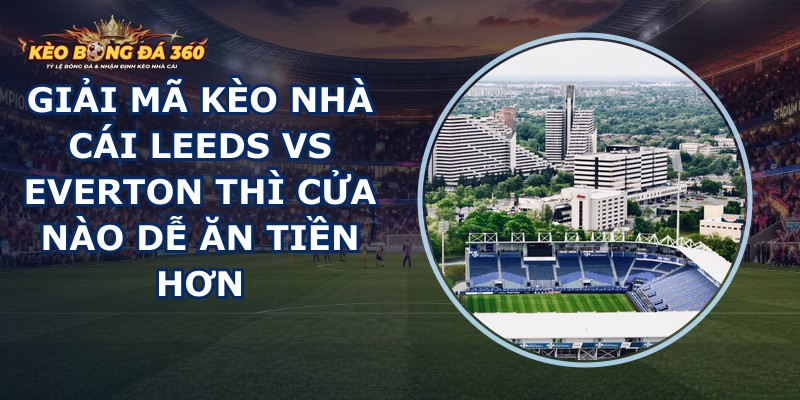 giai ma keo nha cai Leeds vs Everton
