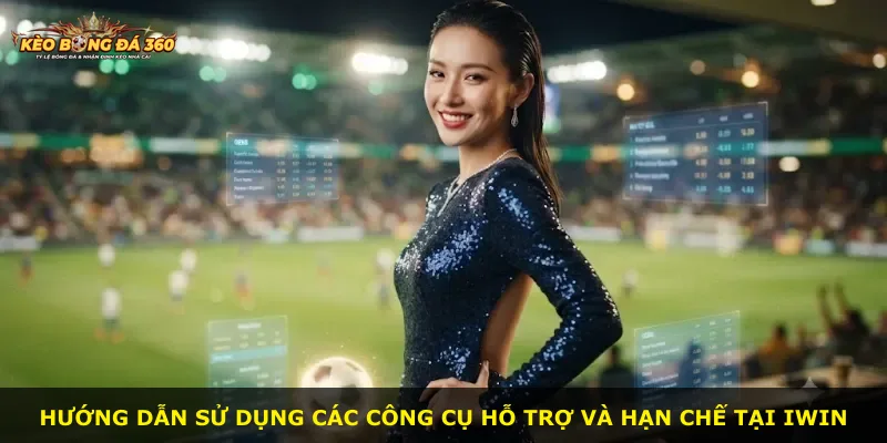 Hướng dẫn sử dụng các công cụ hỗ trợ và hạn chế tại Iwin