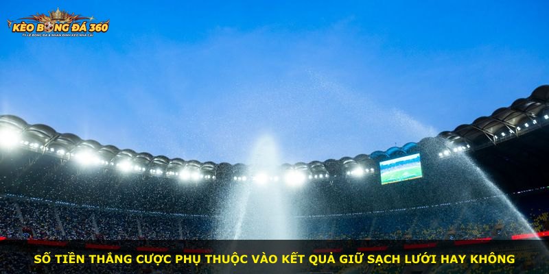 Số tiền thắng cược phụ thuộc vào kết quả giữ sạch lưới hay không