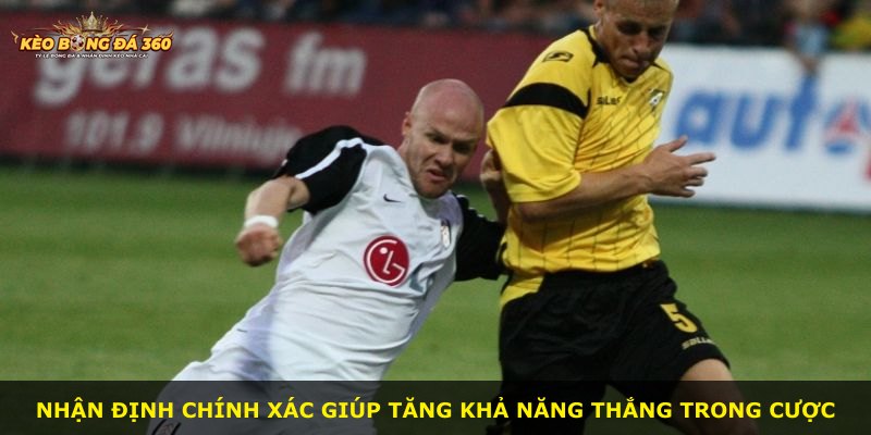 Nhận định chính xác giúp tăng khả năng thắng trong cược